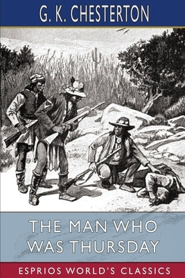 The Man Who Was Thursday (Esprios Classics): A Nightmare by Chesterton, G. K.