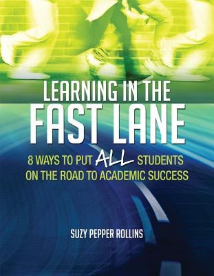 Learning in the Fast Lane: 8 Ways to Put All Students on the Road to Academic Successascd by Rollins, Suzy Pepper