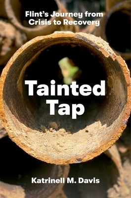 Tainted Tap: Flint's Journey from Crisis to Recovery by Davis, Katrinell M.