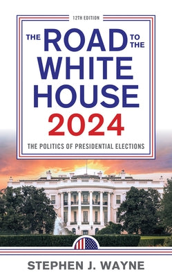 The Road to the White House 2024: The Politics of Presidential Elections Paperback Rowman & Littlefield Publishers