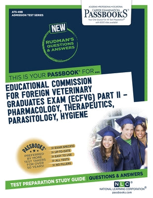 Educational Commission For Foreign Veterinary Graduates Examination (ECFVG) Part II - Pharmacology, Therapeutics, Parasitology, Hygiene (ATS-49B): Pas by Corporation, National Learning