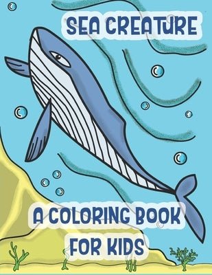 Sea Creatures a Coloring Book For Kids: Marine Life Animals Of The Deep Ocean and Tropics by Merriam, C. R.