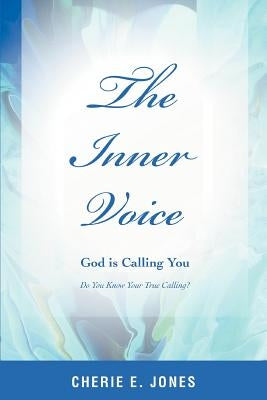 The Inner Voice: God is Calling You by Jones, Cherie E.