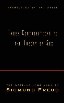 Three Contributions to the Theory of Sex by Freud, Sigmund