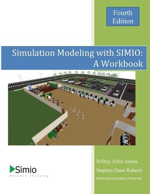 Simulation Modeling with SIMIO: A Workbook: 4th Edition - Economy Paperback Createspace Independent Publishing Platform