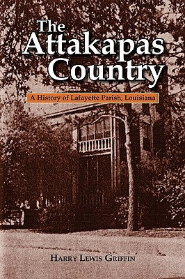 The Attakapas Country: A History of Lafayette Parish, Louisiana Paperback Firebird Press