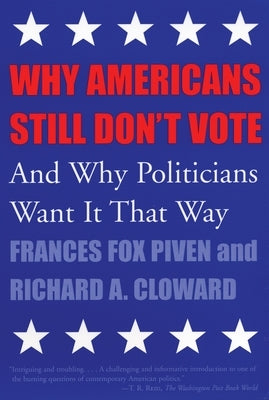 Why Americans Still Don't Vote: And Why Politicians Want It That Way Paperback Beacon Press