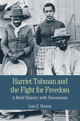 Harriet Tubman and the Fight for Freedom: A Brief History with Documents Paperback Bedford Books
