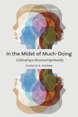 In the Midst of Much-Doing: Cultivating a Missional Spirituality Paperback Langham Global Library