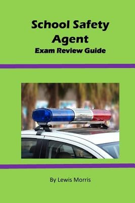 School Safety Agent Exam Review Guide by Morris, Lewis