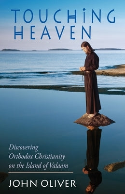 Touching Heaven: Discovering Orthodox Christianity on the Island of Valaam Paperback Ancient Faith Publishing
