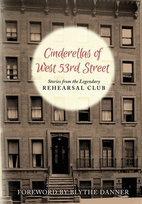 Cinderella's of West 53rd Street: Stories from the Legendary Rehearsal Club Paperback BearManor Media