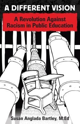 A Different Vision: A Revolution Against Racism in Public Education Paperback Susan Anglada Bartley