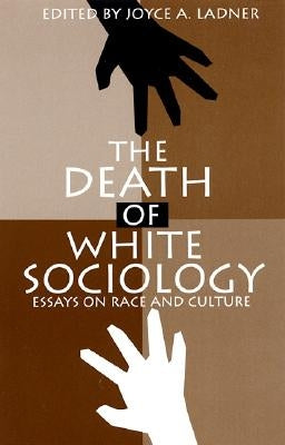 The Death of White Sociology: Essays on Race and Culture by Ladner