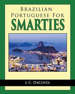 Brazilian Portuguese for Smarties by Dacosta, J. C.