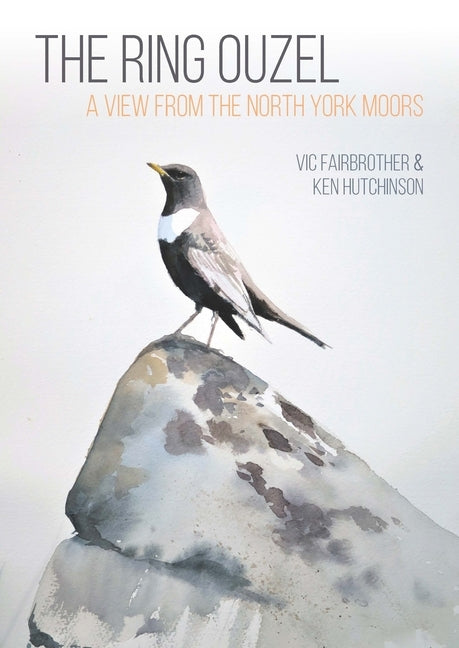 The Ring Ouzel: A View from the North York Moors by Fairbrother, Vic