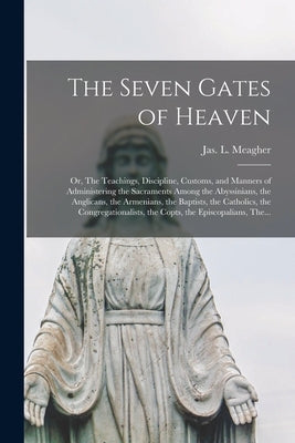 The Seven Gates of Heaven: Or, The Teachings, Discipline, Customs, and Manners of Administering the Sacraments Among the Abyssinians, the Anglica Paperback Legare Street Press