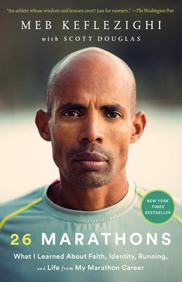 26 Marathons: What I Learned about Faith, Identity, Running, and Life from My Marathon Career by Keflezighi, Meb