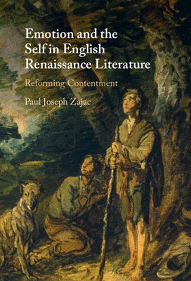 Emotion and the Self in English Renaissance Literature by Zajac, Paul Joseph