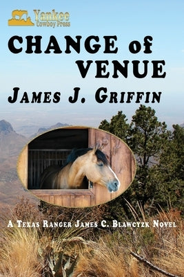 Change of Venue: A Texas Ranger James C. Blawcyzk Novel by Griffin, James J.