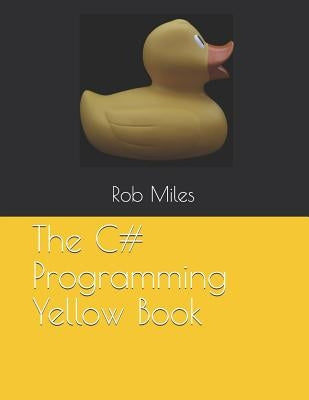 The C# Programming Yellow Book: Learn to program in C# from first principles Paperback Independently Published