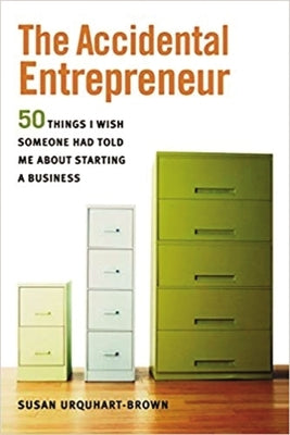 The Accidental Entrepreneur: The 50 Things I Wish Someone Had Told Me about Starting a Business by Urquhart-Brown, Susan