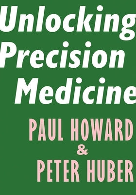 Unlocking Precision Medicine by Howard, Paul