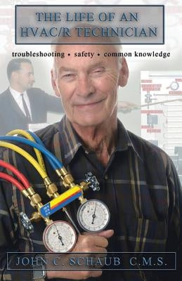 Life of an HVAC/R Technician by Schaub, John