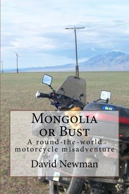 Paperback book titled "Mongolia or Bust" about a motorcycle adventure, published by Createspace Independent Publishing Platform.