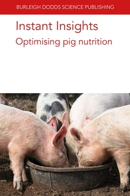 Instant Insights: Optimising Pig Nutrition Paperback Burleigh Dodds Science Publishing Ltd