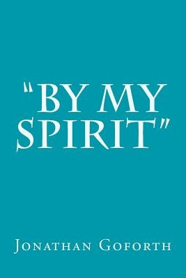 "By my Spirit" by Goforth, Jonathan