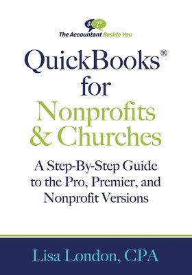 QuickBooks for Nonprofits & Churches: A Setp-By-Step Guide to the Pro, Premier, and Nonprofit Versions by London, Lisa