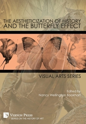 The Aestheticization of History and the Butterfly Effect: Visual Arts Series by Bookhart, Nancy Wellington