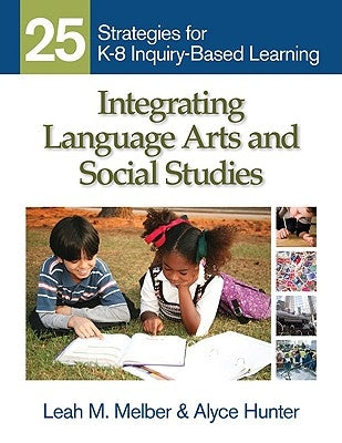 Integrating Language Arts and Social Studies: 25 Strategies for K-8 Inquiry-Based Learning Paperback Sage Publications, Inc