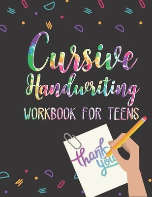Cursive Handwriting Workbook for Teens: Learn Cursive Writing for Teens Practice Tracing Sheets with Alphabet Letters, Words, Phrases, Doodles and Orn Paperback Independently Published
