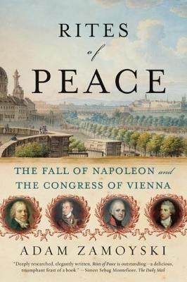 Rites of Peace: The Fall of Napoleon and the Congress of Vienna Paperback Harper Perennial