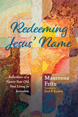Redeeming Jesus' Name: Reflections of a Ninety-Year-Old Nun Living in Jerusalem Paperback Wipf & Stock Publishers