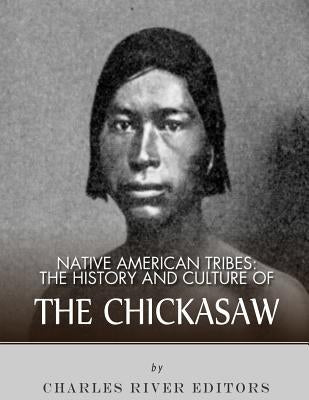 Native American Tribes: The History and Culture of the Chickasaw Paperback Createspace Independent Publishing Platform