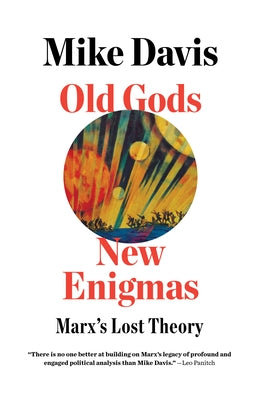 Old Gods, New Enigmas: Marx's Lost Theory by Davis, Mike