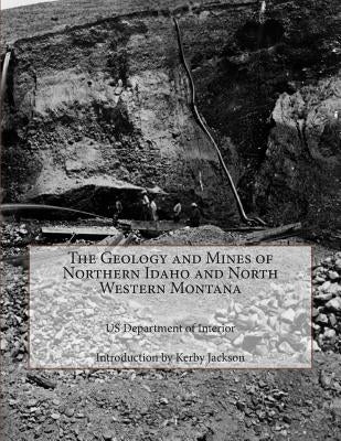 The Geology and Mines of Northern Idaho and North Western Montana Paperback Createspace Independent Publishing Platform