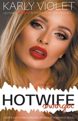 Hotwife Swinger - A Wife Watching Open Relationship Romance Novel by Violet, Karly