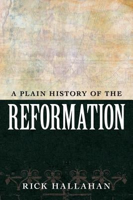 A Plain History of the Reformation Paperback Createspace Independent Publishing Platform