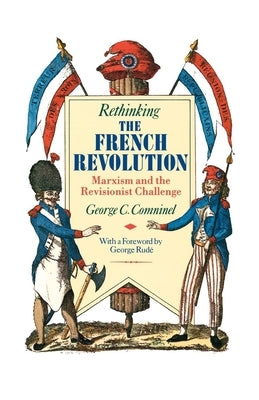 Rethinking the French Revolution: Marxism and the Revisionist Challenge by Comninel, George C.