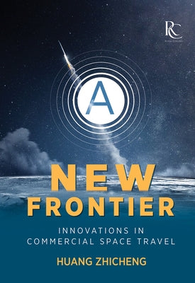 A New Frontier: Innovations in Commercial Space Travel by Huang, Zhicheng