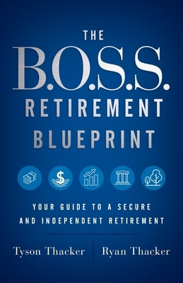 The B.O.S.S. Retirement Blueprint: Your Guide to a Secure and Independent Retirement Paperback Infinity Publishing, LLC