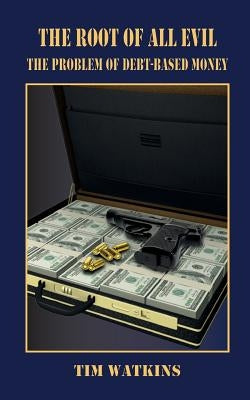 The Root of all Evil: The problem of debt-based money Paperback Waye Forward Publishing