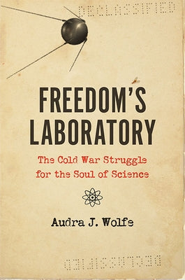 Freedom's Laboratory: The Cold War Struggle for the Soul of Science Paperback Johns Hopkins University Press