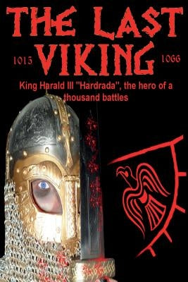 The Last Viking: King Harald III "Hardrada", the hero of a thousand battles Paperback Benjamin James Baillie