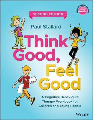 Think Good, Feel Good: A Cognitive Behavioural Therapy Workbook for Children and Young People Paperback Wiley