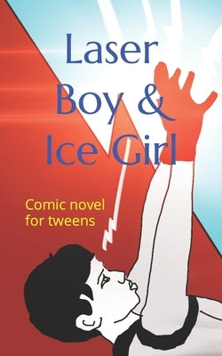 Laser Boy & Ice Girl: Comic novel for tweens by Ranjith, Ayaan